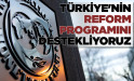 IMF: Türkiye'nin reform programını destekliyoruz