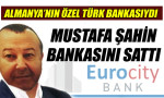 Mustafa Şahin bankasını sattı