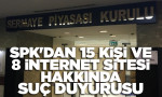 SPK'dan 15 kişi ve 8 internet sitesi hakkında suç duyurusu