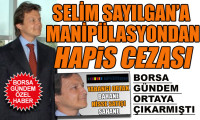 Selim Sayılgan’a manipülasyondan hapis cezası