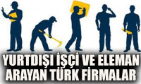 Yurtdışı işçi ve eleman arayan Türk firmalar