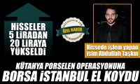 Kütahya Porselen operasyonuna Borsa İstanbul el koydu