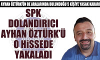 SPK, dolandırıcı Ayhan Öztürk'ü o hissede yakaladı