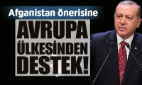 Erdoğan'ın Afganistan önerisine, Avrupa ülkesinden destek