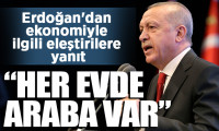 Erdoğan'dan ekonomiyle ilgili eleştirilere yanıt: Her evde araba var