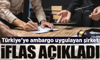 Türkiye'ye ambargo uygulayan şirket iflas açıkladı