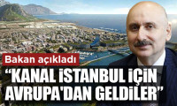 Bakan açıkladı: Kanal İstanbul için, Avrupa'dan geldiler
