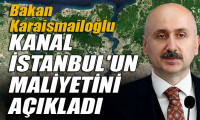 Bakan Karaismailoğlu Kanal İstanbul'un maliyetini açıkladı