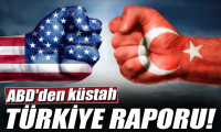 ABD'den küstah Türkiye raporu!