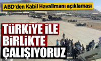 ABD'den Kabil Havalimanı açıklaması: Türk askeri ile birlikte çalışıyoruz