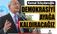 Kılıçdaroğlu: Demokrasiyi hep birlikte ayağa kaldıracağız
