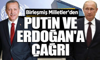 BM'den, Putin ve Erdoğan'a çağrı