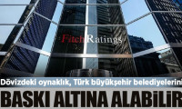 Fitch: Dövizdeki oynaklık, Türk büyükşehir belediyelerini baskı altına alabilir