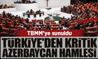 TBMM'ye sunuldu: Türkiye'den kritik Azerbaycan hamlesi