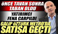 Galip Öztürk Metro’da satışa geçti