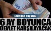 Erdoğan duyurdu: 6 ay bakanlık ödeyecek