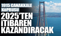 1915 Çanakkale Köprüsü, 2025'ten itibaren kazandıracak