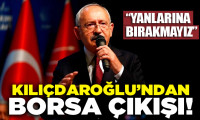 Kılıçdaroğlu'ndan borsa çıkışı: Asla yanlarına bırakmayız