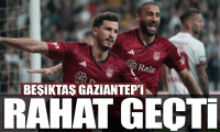 Beşiktaş Gaziantep FK virajını rahat geçti
