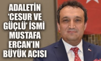 Adaletin cesur ve güçlü ismi Mustafa Ercan’ın büyük acısı