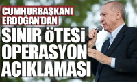 Erdoğan'dan 'sınır ötesi operasyon' açıklaması