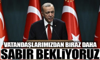 Erdoğan: Vatandaşlarımızdan biraz daha sabır bekliyoruz