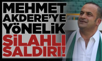 Mehmet Akdere'ye silahlı saldırı!
