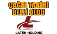 Latek Holding'de çağrı tarihi belli oldu