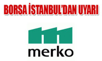Borsa İstanbul'dan Merko'ya uyarı