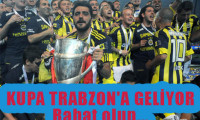 Kupa Trabzonspor'a geliyor. Rahat olun...