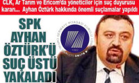 SPK'dan Ayhan Öztürk için yeni suç duyuruları