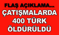Çatışmalarda 400 Türk öldürüldü