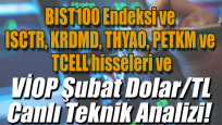 BIST100 Endeksi ve ISCTR, KRDMD, THYAO, PETKM ve TCELL hisseleri, VİOP Şubat Dolar/TL Teknik Analiz