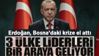 Erdoğan, Bosna Hersek'teki krize el attı: 3 ülke liderleri bir araya geliyor