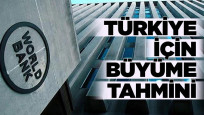 Dünya Bankası'ndan Türkiye için büyüme tahmini