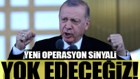 Erdoğan'dan yeni operasyon sinyali: Yok edeceğiz
