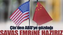 Çin'den ABD'ye gözdağı: Savaş emrine hazırız