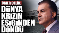 AK Parti Sözcüsü Çelik: Dünya krizin eşiğinden döndü