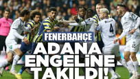 Fenerbahçe, Adana Demirspor engeline takıldı