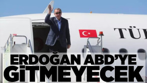 Erdoğan ABD'ye gitmiyor