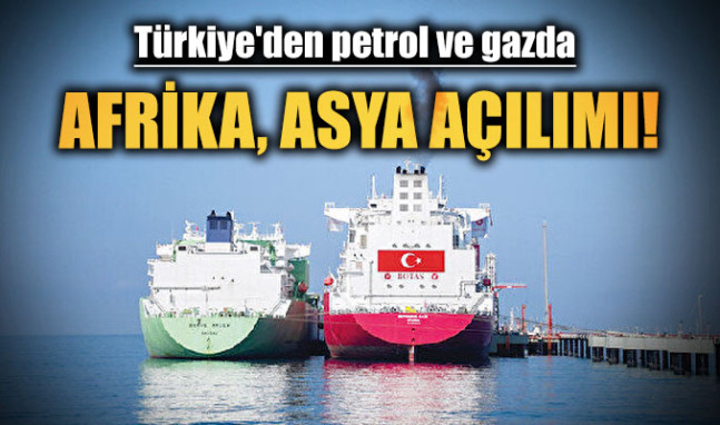 Türkiye'den petrol ve gazda Afrika, Asya açılımı!