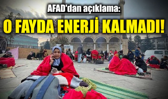 AFAD'dan açıklama: O fayda enerji kalmadı!