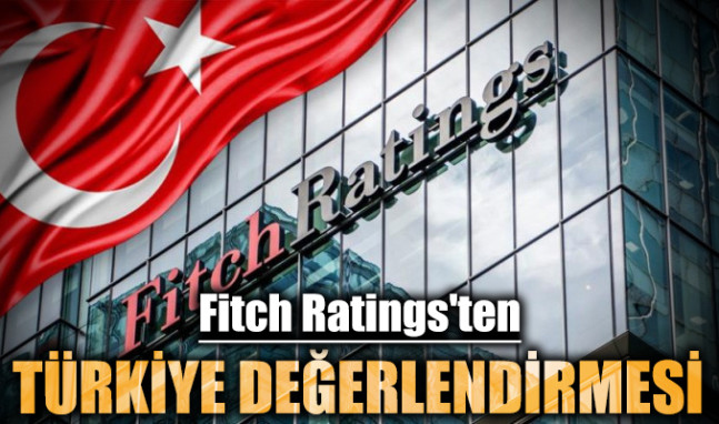 Fitch Ratings'ten Türkiye değerlendirmesi