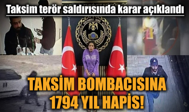 Taksim terör saldırısında karar açıklandı: Taksim bombacısı 1794 yıl hapis cezasına çarptırıldı
