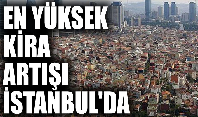 İstanbul'da yıllık kira artış oranı yüzde 84.6 oldu