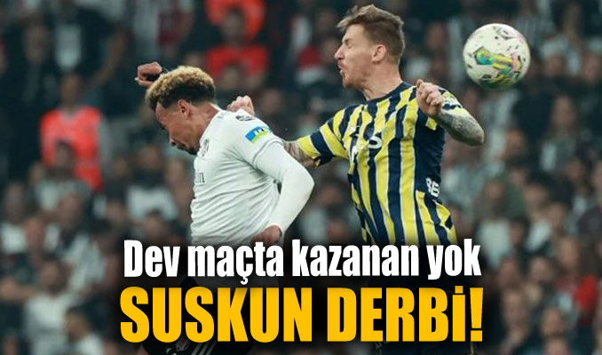 Beşiktaş: 0 - Fenerbahçe: 0