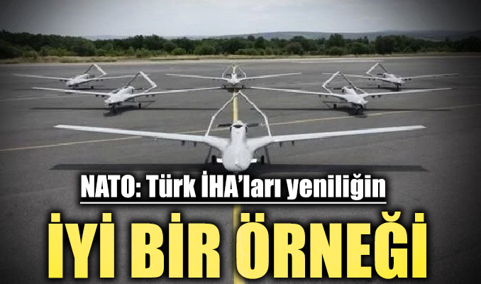 NATO: Türk İHA’ları yeniliğin iyi bir örneği!