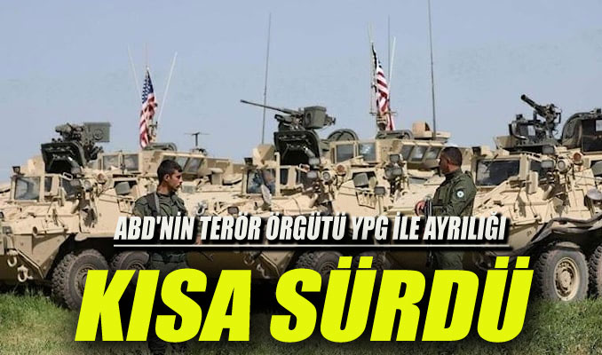 ABD'nin terör örgütü YPG ile ayrılığı kısa sürdü