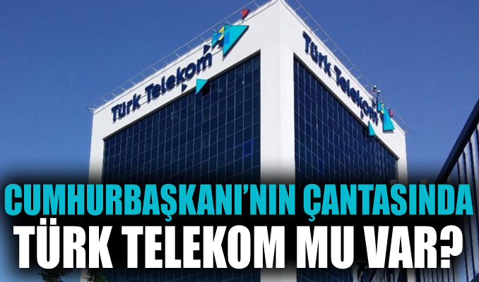 Cumhurbaşkanı’nın çantasında Türk Telekom mu var?