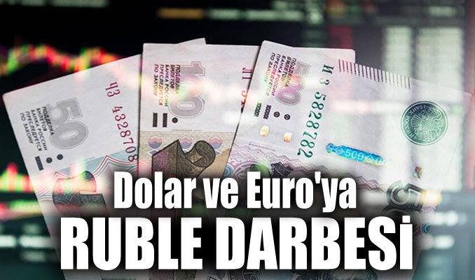 Dolar ve Euro'ya Ruble darbesi!